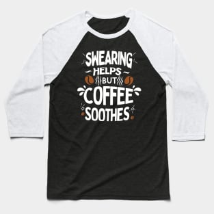 Swearing Helps But Coffee Soothes Baseball T-Shirt